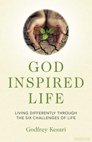 God Inspired Life: Living differently through the six challenges of life - Godfrey Kesari [KSIĄŻKA]
