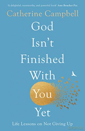 God Isn't Finished With You Yet: Life Lessons On Not Giving Up - Catherine Campbell [KSIĄŻKA]
