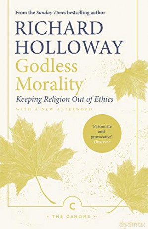 Godless Morality: Keeping Religion Out of Ethics (Canons) - Richard Holloway [KSIĄŻKA]