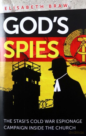 God's Spies: The Stasi's Cold War espionage campaign inside the Church - Elisabeth Braw [KSIĄŻKA]