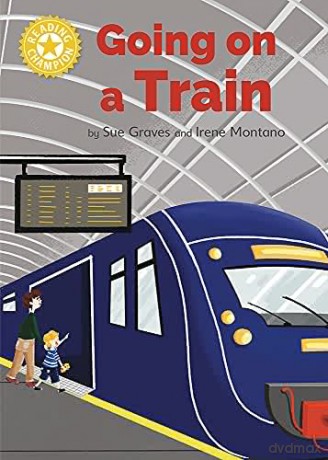 Going on a Train: Independent Reading Yellow 3 Non-fiction (Reading Champion) - Sue Graves [KSIĄŻKA]
