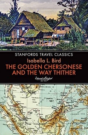 Golden Chersonese and the Way Thither (Stanfords Travel Classics) - Isabella L. Bird [KSIĄŻKA]