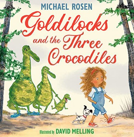 Goldilocks and the Three Crocodiles: A new fabulously funny twist on the classic story - Michael Rosen [KSIĄŻKA]
