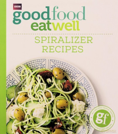 Good Food Eat Well: Spiralizer Recipes - Good Food Guides [KSIĄŻKA]