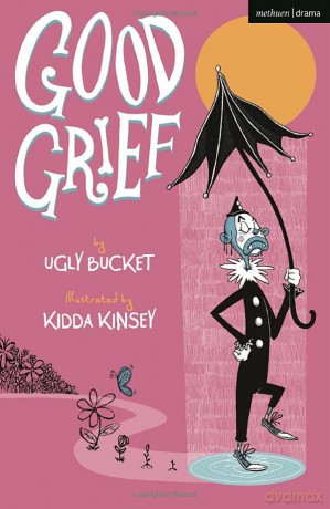 Good Grief (Modern Plays) - Ugly Bucket [KSIĄŻKA]