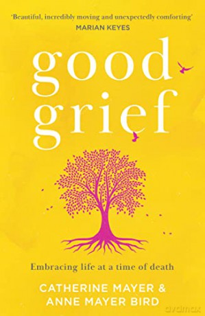 Good Grief: A self-help guide to recovery after death, and memoir about the covid 19 pandemic and loss of gang of four member Andy Gill, by an award-winning author - Catherine Mayer [KSIĄŻKA]