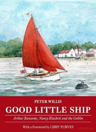 Good Little Ship: Arthur Ransome, Nancy Blackett and the Goblin - Peter Willis [KSIĄŻKA]