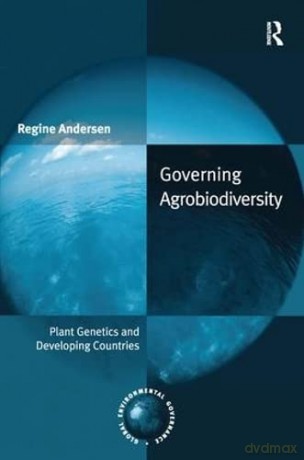 Governing Agrobiodiversity: Plant Genetics and Developing Countries (Global Environmental Governance) - Regine Andersen [KSIĄŻKA]