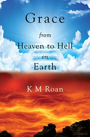 Grace: From Heaven to Hell on Earth - K M Roan [KSIĄŻKA]