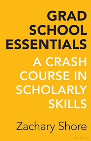 Grad School Essentials: A Crash Course in Scholarly Skills - Zachary Shore [KSIĄŻKA]