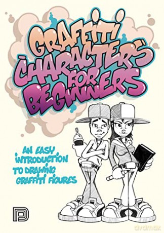 Graffiti Characters For Beginners: An Easy Introduction to Drawing Graffiti Figures (Graffiti for Beginners) - Schallenkammer [KSIĄŻKA]