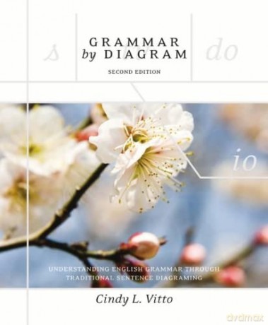 Grammar by Diagram, Second Edition: Understanding English Grammar Through Traditional Sentence Diagraming - Cindy L. Vitto [KSIĄŻKA]