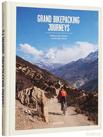 Grand Bikepacking Journeys: Riding Iconic Routes around the World - gestalten [KSIĄŻKA]