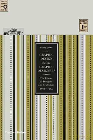 Graphic Design before Graphic Designers: The Printer as Designer and Craftsman 1700 - 1914 - David Jury [KSIĄŻKA]