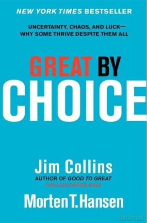 Great by Choice: Uncertainty, Chaos, and Luck--Why Some Thrive Despite Them All: 5 (Good to Great) - Morten T Hansen [KSIĄŻKA]
