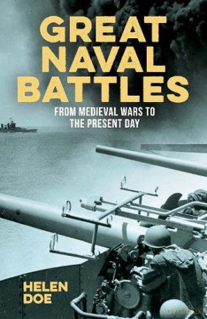 Great Naval Battles: From Medieval Wars to the Present Day - Dr Helen Doe [KSIĄŻKA]
