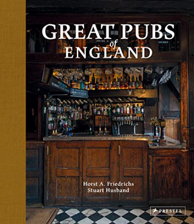 Great Pubs of England: Thirty-three of Britain's Best Hostelries from the Home Counties to the North - Horst A. Friedrichs and Stuart Husband [KSIĄŻKA]