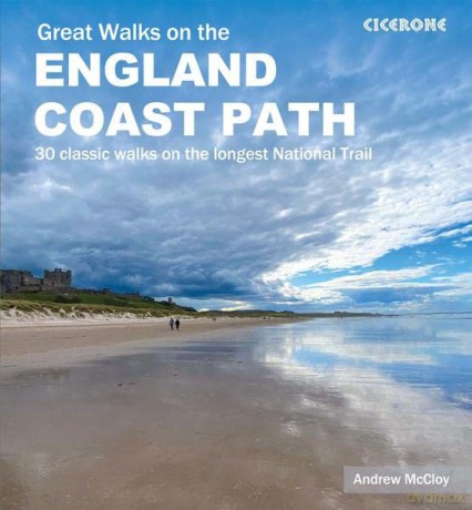 Great Walks on the England Coast Path: 30 classic walks on the longest National Trail - Andrew McCloy [KSIĄŻKA]