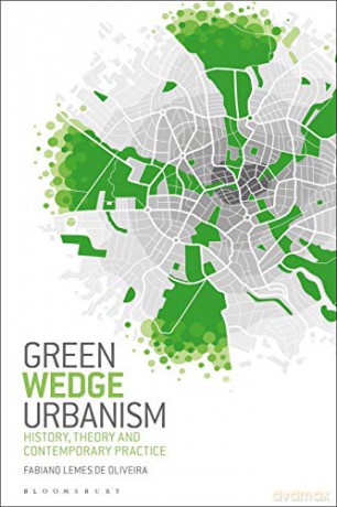 Green Wedge Urbanism: History, Theory and Contemporary Practice - Professor Fabiano Lemes de Oliveira [KSIĄŻKA]