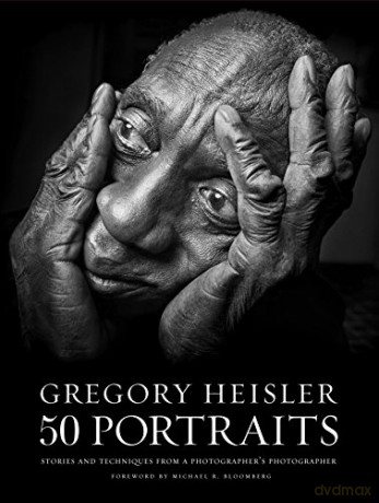 Gregory Heisler: 50 Portraits: Stories and Techniques from a Photographer's Photographer - Gregory Heisler [KSIĄŻKA]