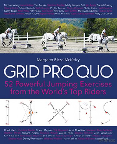 Grid Pro Quo: 52 Powerful Jumping Exercises from the World's Top Riders - Margaret Rizzo McKelvy [KSIĄŻKA]