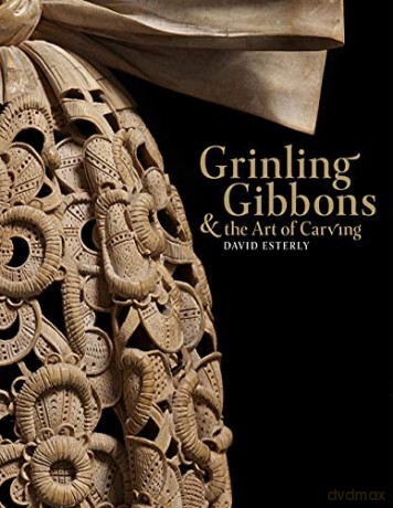 Grinling Gibbons and the Art of Carving - David Esterly [KSIĄŻKA]