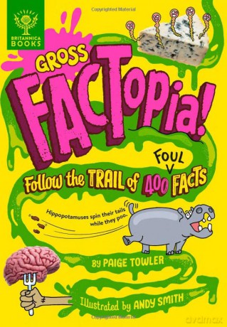 Gross FACTopia!: Follow the Trail of 400 Foul Facts [Britannica] - Paige Towler [KSIĄŻKA]