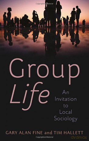 Group Life: An Invitation to Local Sociology - Gary Alan Fine [KSIĄŻKA]