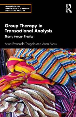 Group Therapy in Transactional Analysis: Theory through Practice (Innovations in Transactional Analysis: Theory and Practice) - Anna Emanuela Tangolo [KSIĄŻKA]