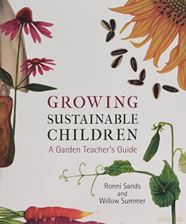 Growing Sustainable Children: A Garden Teacher's Guide - Ronni Sands [KSIĄŻKA]