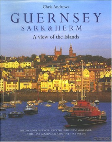 Guernsey Sark and Herm: A View of the Islands - Chris Andrews [KSIĄŻKA]