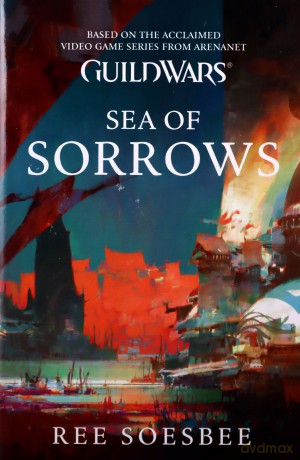 Guild Wars - Sea of Sorrows (Guild Wars 3): Sea of Sorrows (Volume 3) - Rae Soesbee [KSIĄŻKA]