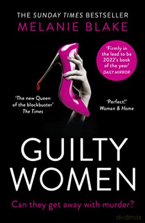 Guilty Women: THE SUNDAY TIMES TOP 10 BESTSELLER: the gripping, sexy new crime thriller from the bestselling author of Ruthless Women - 'firmly in the lead to be 2022's book of the year' - Melanie Blake [KSIĄŻKA]