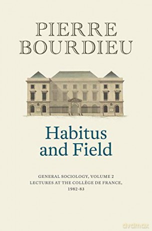 Habitus and Field: General Sociology, Volume 2 (1982-1983) (General Sociology, 2) - Pierre Bourdieu [KSIĄŻKA]