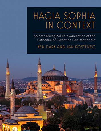 Hagia Sophia in Context: An Archaeological Re-examination of the Cathedral of Byzantine Constantinople - Ken Dark [KSIĄŻKA]