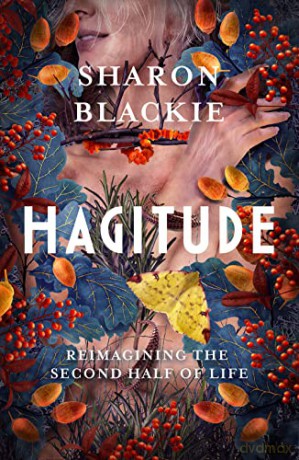 Hagitude: Reimagining the Second Half of Life - Sharon Blackie [KSIĄŻKA]