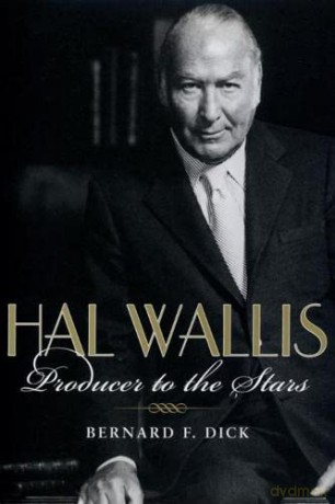 Hal Wallis: Producer to the Stars - Bernard F. Dick [KSIĄŻKA]