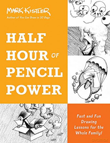 Half Hour of Pencil Power: Fast and Fun Drawing Lessons for the Whole Family! - Mark Kistler [KSIĄŻKA]
