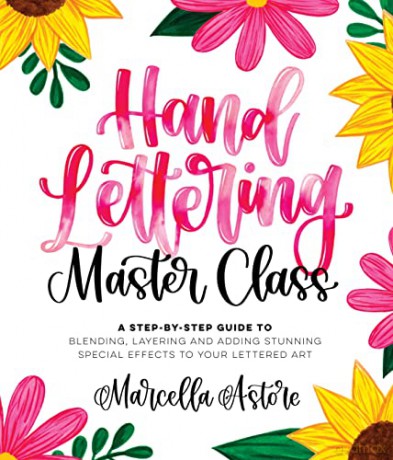Hand Lettering Master Class: A Step-By-Step Guide to Blending, Layering and Adding Stunning Special Effects to Your Lettered Art - Marcella Astore [KSIĄŻKA]