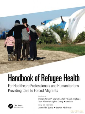 Handbook of Refugee Health: For Healthcare Professionals and Humanitarians Providing Care to Forced Migrants - Miriam Orcutt [KSIĄŻKA]
