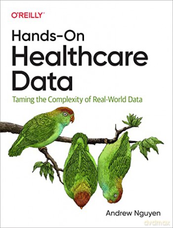 Hands-On Healthcare Data: Taming the Complexity of Real-World Data - Andrew Nguyen [KSIĄŻKA]