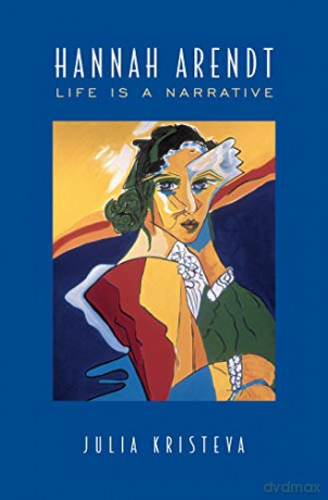 Hannah Arendt: Life is a Narrative (Alexander Lectures) - Julia Kristeva [KSIĄŻKA]
