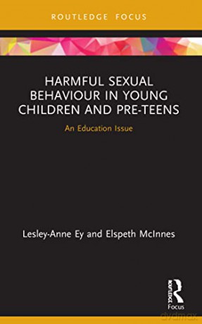Harmful Sexual Behaviour in Young Children and Pre-Teens: An Education Issue - Lesley-anne Ey [KSIĄŻKA]