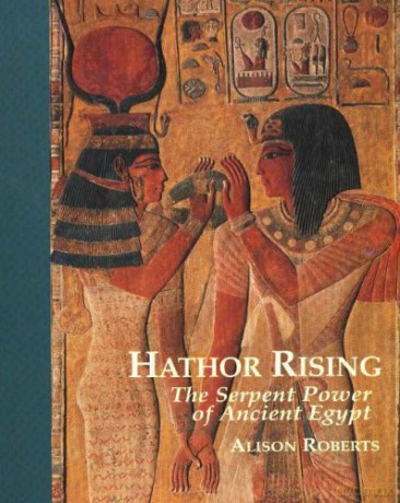 Hathor Rising: The Serpent Power of Ancient Egypt - Alison Roberts [KSIĄŻKA]