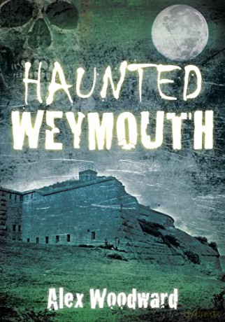 Haunted Weymouth - Alex Woodward [KSIĄŻKA]