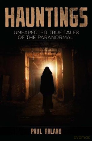 Hauntings: Unexpected True Tales of the Paranormal - Paul Roland [KSIĄŻKA]