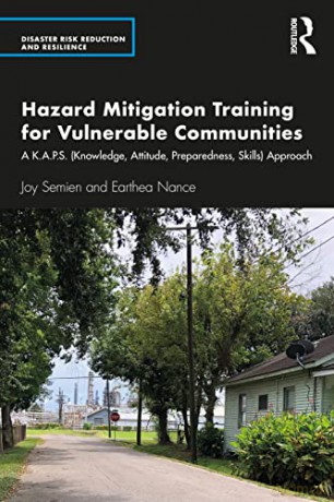 Hazard Mitigation Training for Vulnerable Communities: A K.A.P.S. (Knowledge, Attitude, Preparedness, Skills) Approach (Disaster Risk Reduction and Resilience) - Joy Semien [KSIĄŻKA]