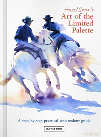 Hazel Soan's Art of the Limited Palette: a step-by-step practical watercolour guide - Hazel Soan [KSIĄŻKA]