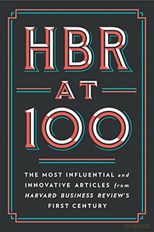 HBR at 100: The Most Influential and Innovative Articles from Harvard Business Review's First Century - Harvard Business Review [KSIĄŻKA]