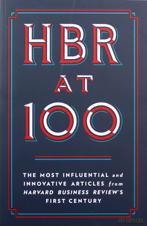 HBR at 100: The Most Influential and Innovative Articles from Harvard Business Review's First Century - Harvard Business Review [KSIĄŻKA]